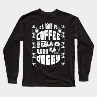 its time for coffee talk with doggy Long Sleeve T-Shirt